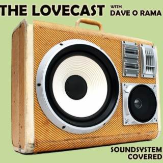 The Lovecast with Dave O Rama - April 16 2021 -CIUT FM - Lovecast SoundSystem Covered