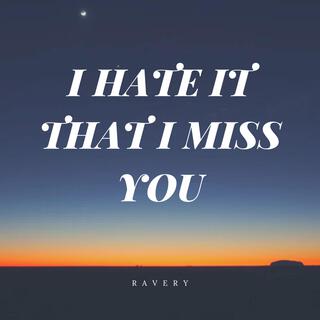 I hate it that I miss you