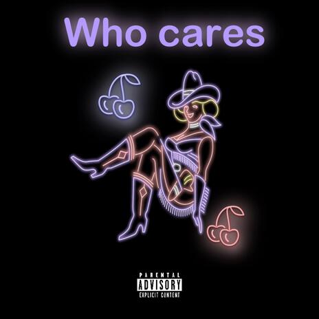 Who cares | Boomplay Music