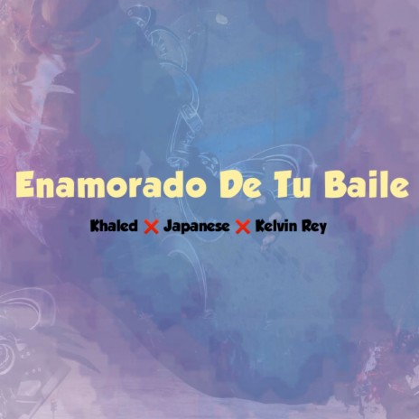 Enamorado de Tu Baile ft. Japanese & Kelvin Rey Panama | Boomplay Music