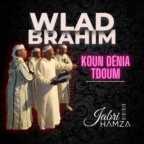 KOUN DENIA TDOUM ft. WLAD BRAHIM