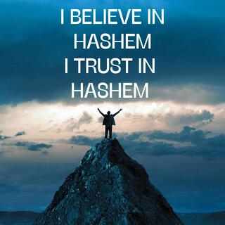 I Believe in Hashem, I Trust in Hashem