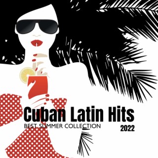 Cuban Latin Hits 2022: Best Summer Collection, Latino Ballroom, Salsa, Rumba, Mambo & Bolero, Relax del Mar, Party Songs All Night Long, Fitness Centre Music