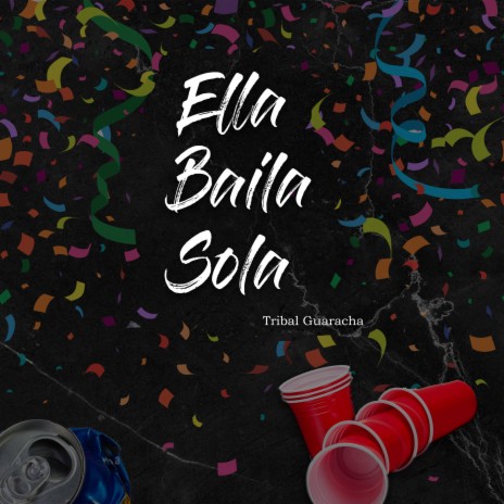 Ella Baila Sola (Tribal Guaracha) | Boomplay Music