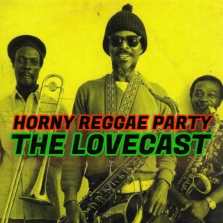 The Lovecast with Dave O Rama - CIUT FM - October 15 2022 - A Horny Reggae Party