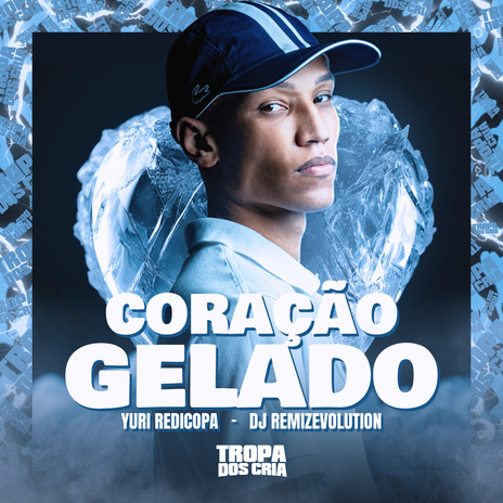 Coração Gelado ft. DJ REMIZEVOLUTION & Tropa dos Cria | Boomplay Music