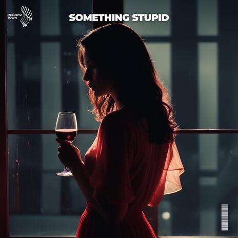 Something Stupid ft. Melodyz Town | Boomplay Music