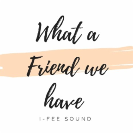 What a friend we have | Boomplay Music