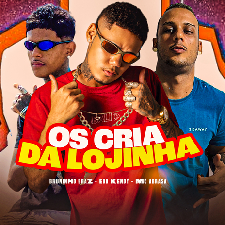 Os Cria da Lojinha ft. Bruninho Braz & MC Abrasa | Boomplay Music