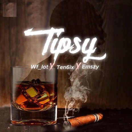 Tipsy ft. Ten6ix & Emszy | Boomplay Music