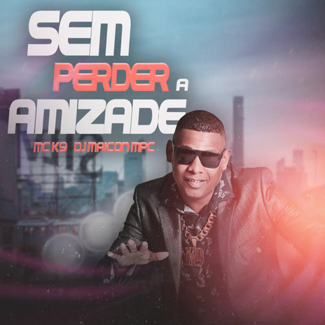 Sem Perder a Amizade ft. Dj Maicon Mpc | Boomplay Music