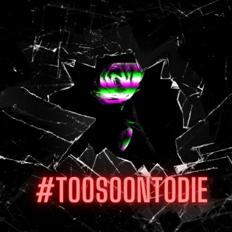 #Toosoontodie | Boomplay Music