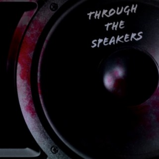 Through the Speakers