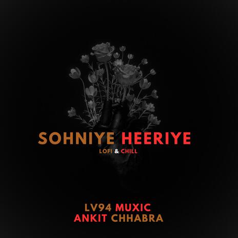 Sohniye Heeriye (LoFI & Chilled) ft. Ankit Chhabra | Boomplay Music