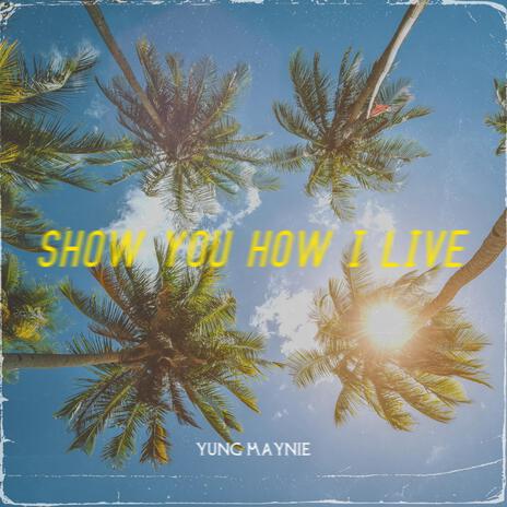 Show You How I Live | Boomplay Music