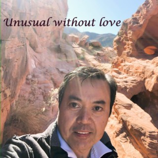 Unusual without love