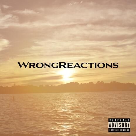 Wrong Reactions | Boomplay Music