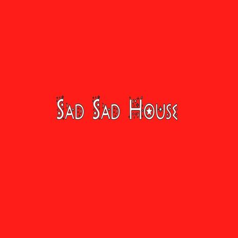 Sad Sad House | Boomplay Music