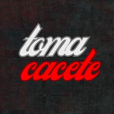 Toma Cacete | Boomplay Music