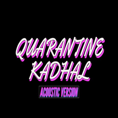 Quarantine Kadhal (Acoustic Version) ft. Richie Nidhish & Kongu Thamizha | Boomplay Music