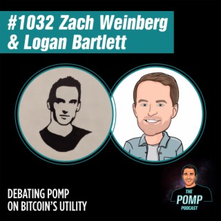#1032 Zach Weinberg & Logan Bartlett Debating Pomp On Bitcoin’s Utility