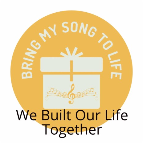 We Built Our Life Together | Boomplay Music