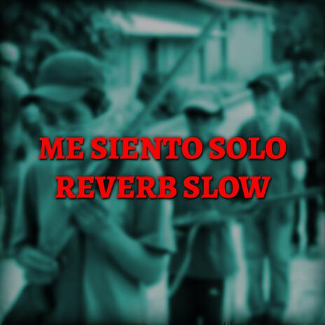 Me Siento Solo (Reverb Slow) | Boomplay Music