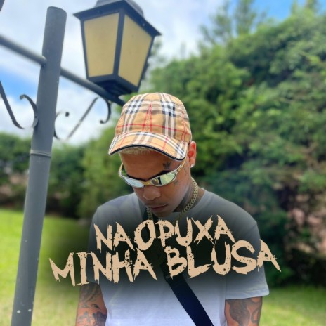 NÃO PUXA MINHA BLUSA ft. Mc Buret & Mc Zangão | Boomplay Music