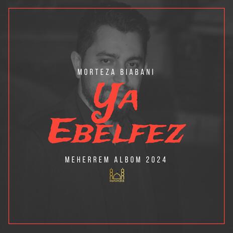 Ya Ebelfez (Morteza Biabani |Meherrem albom 2024|) | Boomplay Music