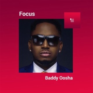 Focus: Baddy Oosha | Boomplay Music