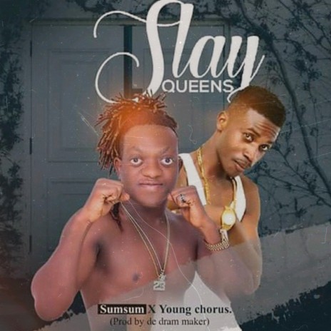 Slay Queens ft. Young Chorus | Boomplay Music