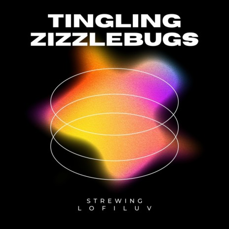 Tingling Zizzlebugs ft. L O F I L U V | Boomplay Music