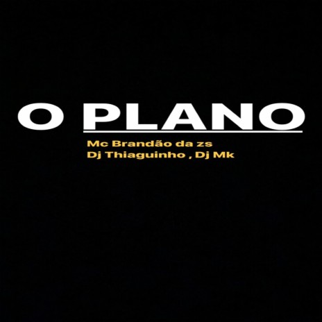 O Plano ft. Mc Brandão da Zs & dj mk | Boomplay Music