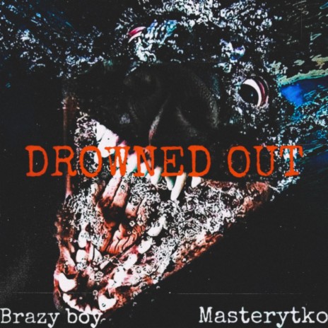 DROWNED OUT ft. Playboy brazy | Boomplay Music