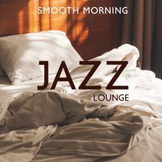 Smooth Morning Jazz Lounge - Instrumental Saxophone Music To Unwind And Relax (Wake Up Ringtones)