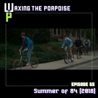 Ep. 65 - Summer of 84 (2018)