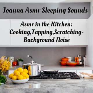 Asmr in the Kitchen:Cooking,Tapping,Scratching-Background Noise