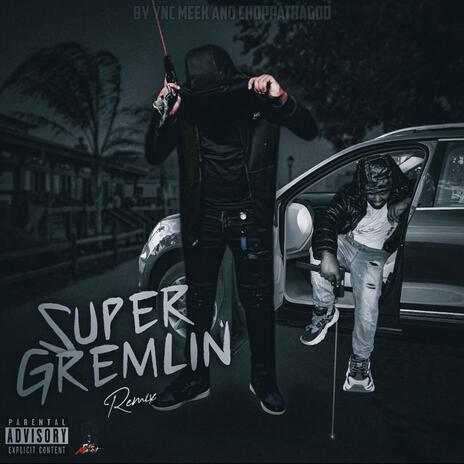 Super Gremlin ft. ChoppaThaGod | Boomplay Music