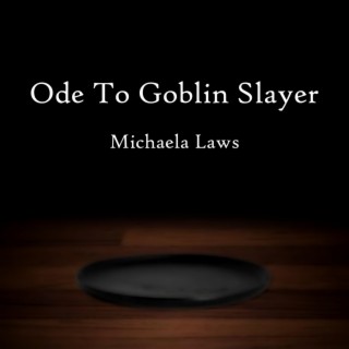 Ode to Goblin Slayer