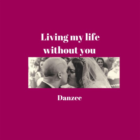 Living My Life Without You | Boomplay Music