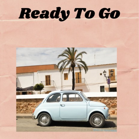 Ready To Go | Boomplay Music