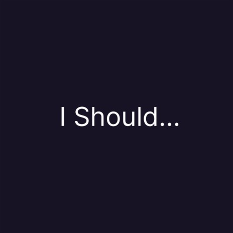 I Should | Boomplay Music