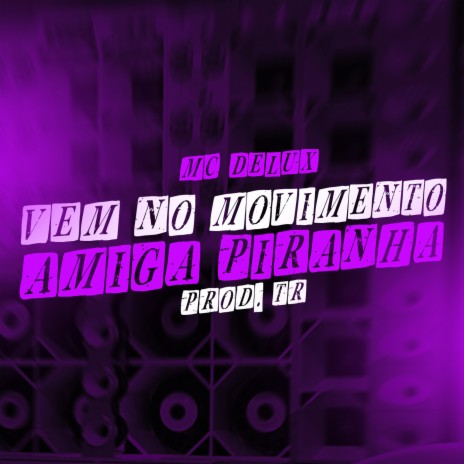 Vem no Movimento- Amiga Piranha ft. TR & Tropa da W&S | Boomplay Music