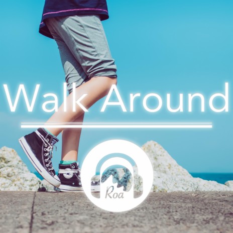 Walk Around | Boomplay Music