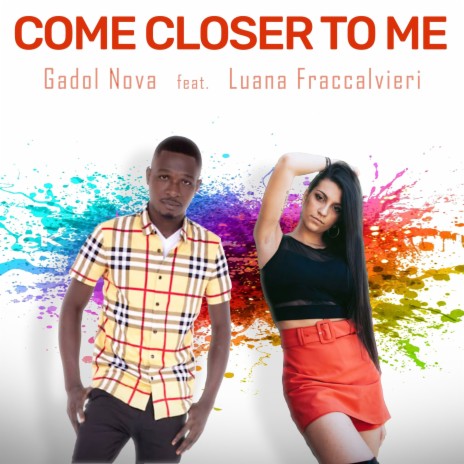 Come Closer to Me ft. Luana Fraccalvieri | Boomplay Music