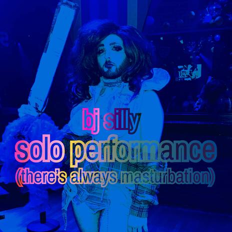 Solo Performance (There's Always Masturbation)