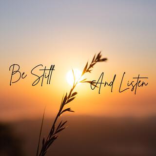 Be Still and Listen lyrics | Boomplay Music