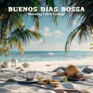 Buenos Días Bossa: Morning Latin Lounge, Brazil Breakfast & Positive Summer Jazz, Sweet Bossa Nova Music