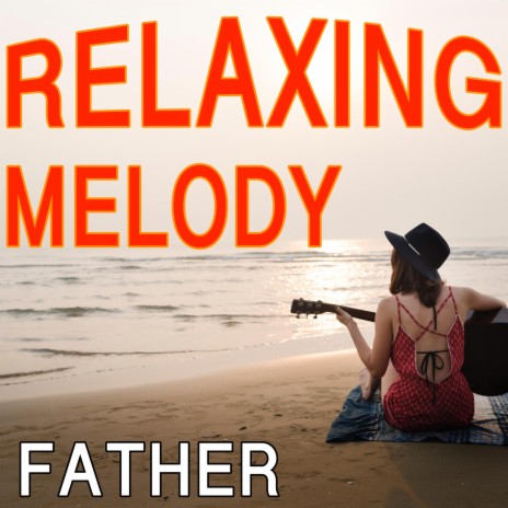 Relaxing Melody Father | Boomplay Music