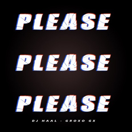 Please Please Please ft. Groxo GX | Boomplay Music